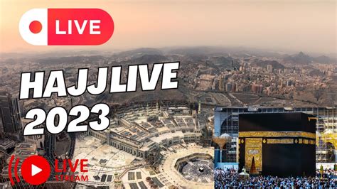 Hajj Live 2023 Arafah Live Mina Live Haj Makkah Today Labbaik