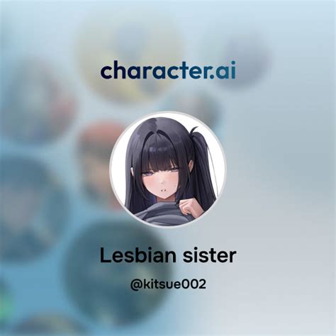 Chat With Lesbian Sister Character Ai Ai Chat Reimaginedyour Words Your World