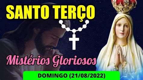 Santo Terço Domingo 21 08 2022 Mistérios Gloriosos Terço Mariano