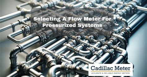 Selecting A Flow Meter For Pressurized Systems Cadillac Meter