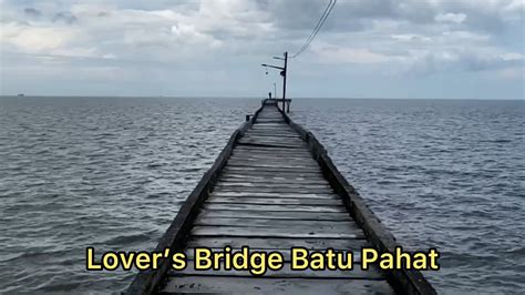 LOVERS BRIDGE BATU PAHAT TANJUNG SEPAT BATU PAHAT 石文丁情人桥 峇株巴辖 YouTube