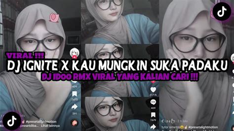 Dj Ignite X Kau Mungkin Suka Padaku By Dj Idoo Rmx Viral Tiktok Terbaru