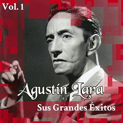 Agust N Lara Sus Grandes Xitos Vol De Agust N Lara En Amazon