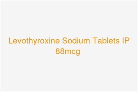 Levothyroxine Sodium Tablets Ip 88mcg