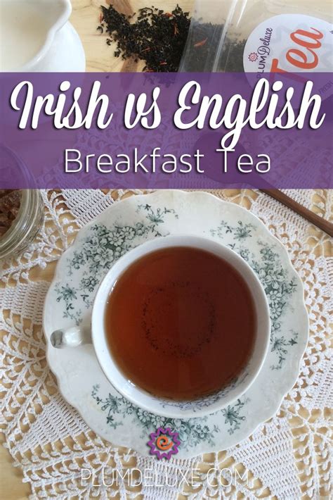 Breaking Breakfast Irish Vs English Breakfast Tea Breakfast Tea