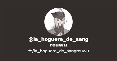 La Hoguera De Sangreuwu Instagram TikTok Twitch Linktree