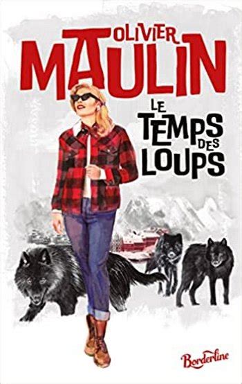 Le Temps Des Loups De Olivier Maulin Les Pieds Nickel S Dans Les