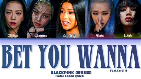 BLACKPINK 블랙핑크 Bet You Wanna feat Cardi B Color Coded Lyrics