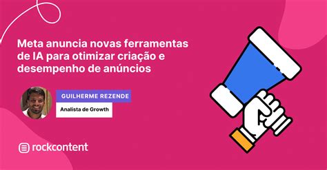 Meta anuncia novas ferramentas de IA para otimizar criação e desempenho