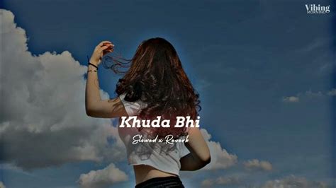 Khuda Bhi [ Slowed X Reverb ] Youtube