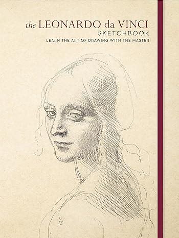 The Leonardo Da Vinci Sketchbook Learn The Art Of Drawing With The