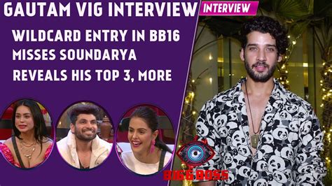 Gautam Vig Interview Wildcard Entry In Bb Misses Soundarya Rude