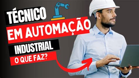 Técnico em Automação Industrial o que faz vale a pena qual o salário