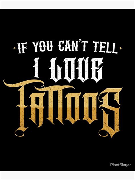 If You Can T Tell I Love Tattoos Poster For Sale By Plantslayer Redbubble