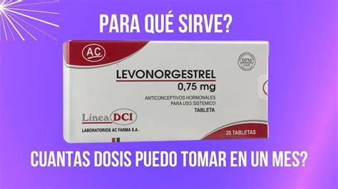 LEVONORGESTREL para qué sirve Cuantas dosis se pueden tomar en un