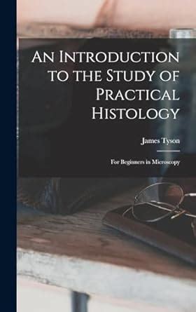 An Introduction To The Study Of Practical Histology For Beginners In