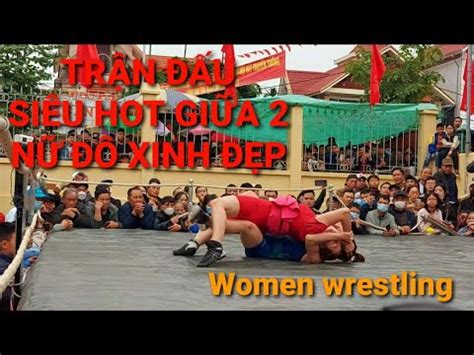 Vật nữ Women wrestling Trận đấu siêu hot giữa 2 nữ đô xinh đẹp tại hội vật làng Vân Tra Hải