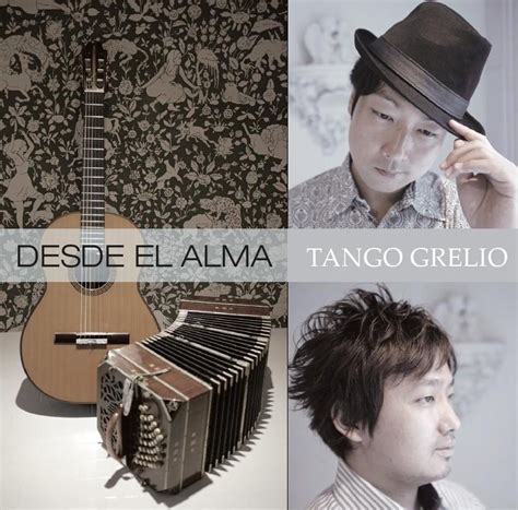 Desde el Alma 心の底から by タンゴグレリオ Tango Grelio Album Tango nuevo