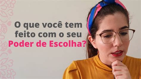 O Que Voc Tem Feito Seu Poder De Escolha Youtube