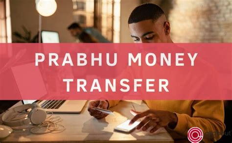 How is the Prabhu money transfer?