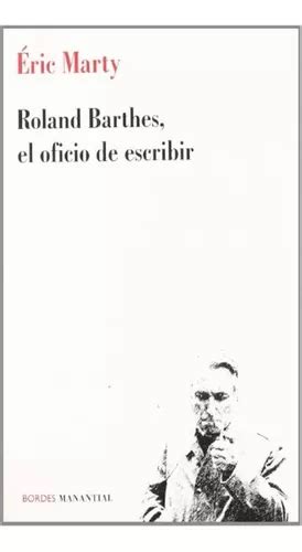 Roland Barthes El Oficio De Escribir Marty En Venta En Mendoza