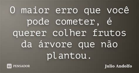 O Maior Erro Que Você Pode Cometer é Julio Andolfo Pensador