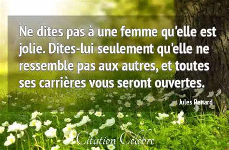 Citation Jules Renard femme Ne dites pas à une femme qu elle est