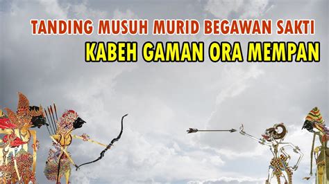 Kesaktiane Metu Kabeh Tanding Musuh Murid Begawan Sakti Kabeh Gaman