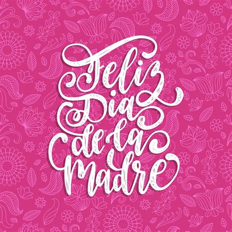 Premium Vector Feliz Dia De La Madre Hand Lettering Translation From