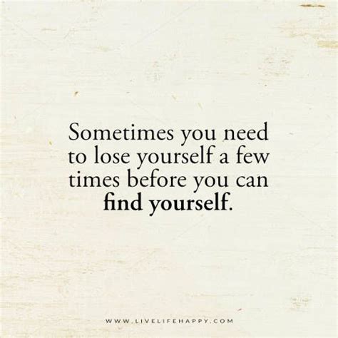 Sometimes You Need To Lose Yourself A Few Times Before You Can Find