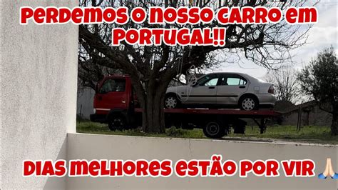 Perdemos O Nosso Carro Em Portugal Dias Melhores Est O Por Vir