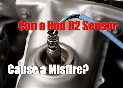 Can An O Sensor Cause Misfires