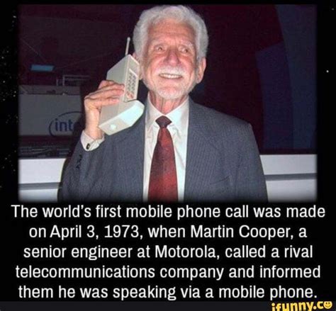 The Worlds First Mobile Phone Call Was Made On April 3 1973 When Martin Cooper A Senior