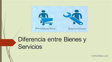 Diferencia Entre Bienes Y Servicios Cinthia Bravo Loor Ppt Descargar