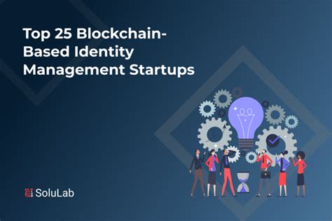 Top 25 Blockchain Based Identity Management Startups