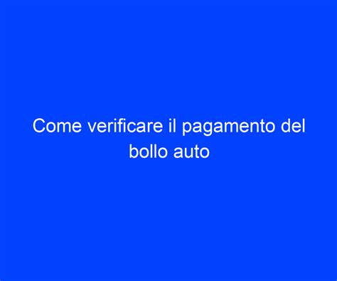 Come Verificare Il Pagamento Del Bollo Auto Riccardo De Bernardinis