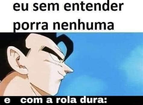 Eu Sem Entender Orra Nenhuma E A Rola Dura IFunny Brazil