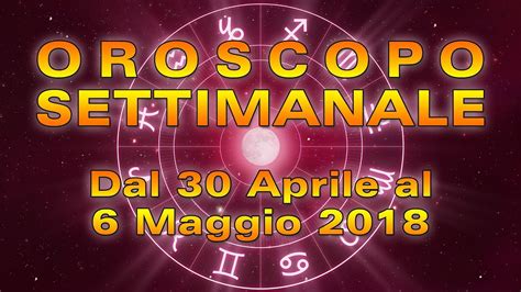 Oroscopo Settimanale Dal Aprile Al Maggio Youtube