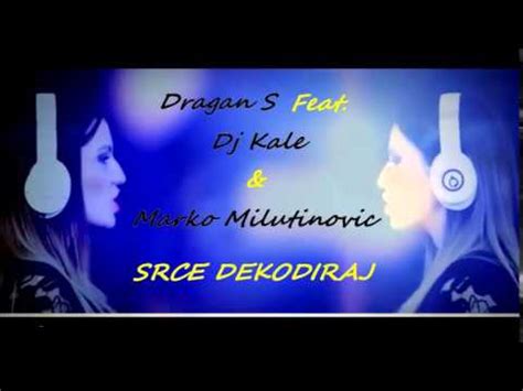 Dragan S Feat Dj Kale Marko Milutinovi Srce Dekodiraj Remix By Wolf