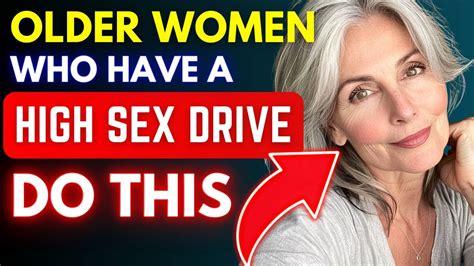 Older Women Who Have A High Sex Drive Do THIS How To Tell If She Has A High Sex Drive YouTube