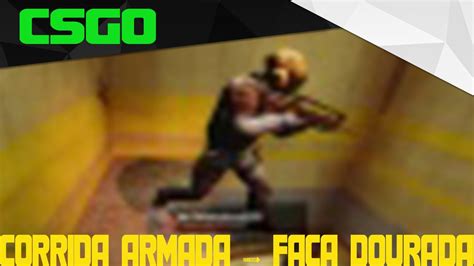 Csgo Corrida Armada Faca Dourada Youtube