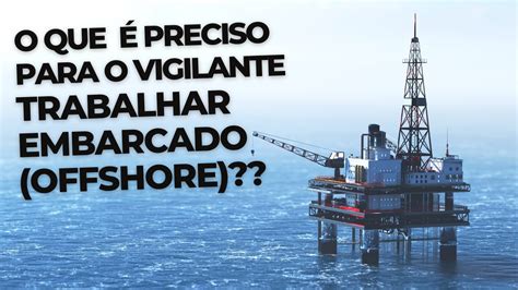 O QUE É PRECISO PARA O VIGILANTE TRABALHAR EMBARCADO segurancaprivada