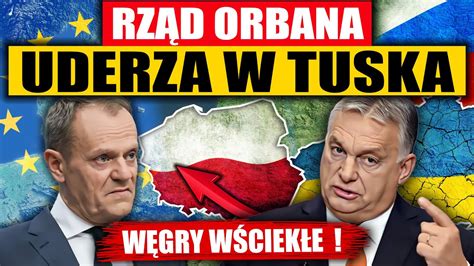 RZĄD ORBANA UDERZA W TUSKA WĘGRY WŚCIEKŁE YouTube