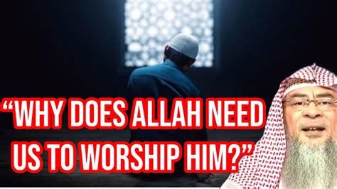 Why Does Allah Need Us To Worship Him 🥱 Assim Al Hakeem Jal Youtube