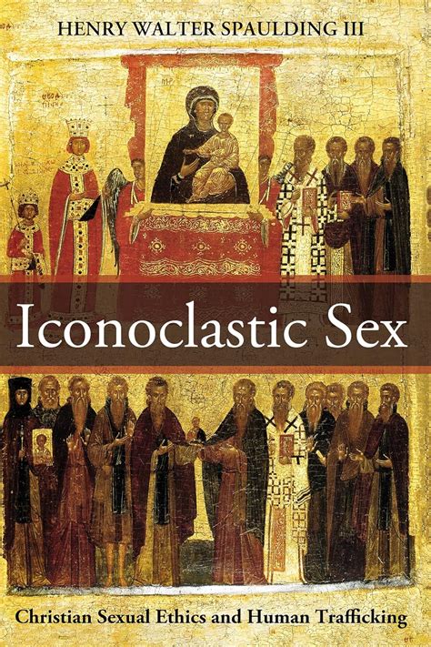 Iconoclastic Sex Christian Sexual Ethics And Human Trafficking Amazon In Books
