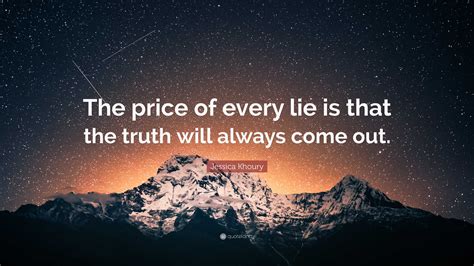 Jessica Khoury Quote: “The price of every lie is that the truth will