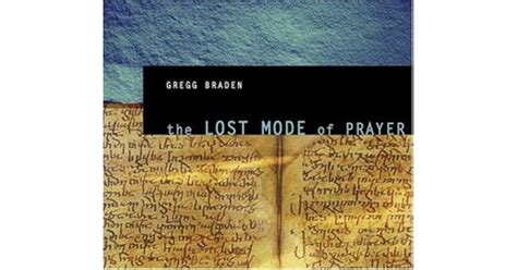 The Lost Mode Of Prayer By Gregg Braden