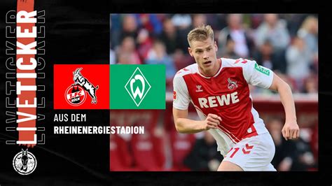 Fc K Ln Liveticker Gegen Werder Bremen Geissblog