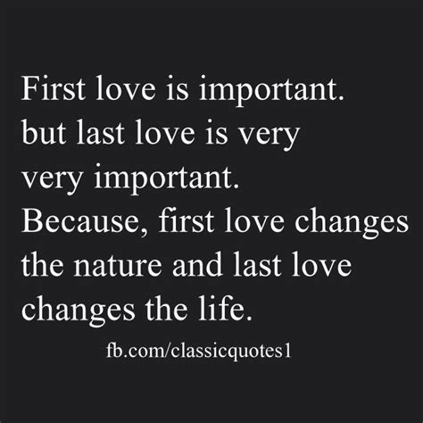 First Love Is Important But Last Love Is Very Very Important Because