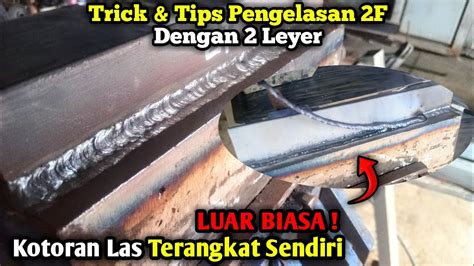 LUAR BIASA Pengelasan 2F Dengan 2 Layer Dan Kotoran Las Terangkat